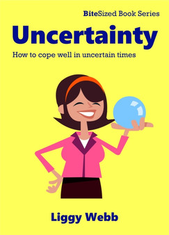 Uncertainty : How to cope well in uncertain times