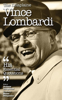 The Delaplaine Vince Lombardi - His Essential Quotations
