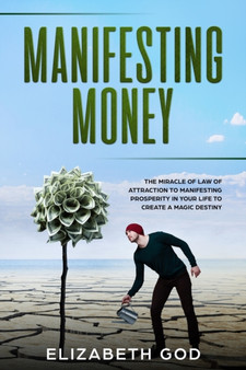 Manifesting Money : The Miracle of the Law of Attraction to Manifesting Prosperity in your Life to Create a Magic Destiny (Color Version)