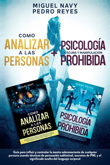 Como Analizar a Las Personas + Psicologia Oscura Y Manipulacion Prohibida : Guia para influir y controlar la mente subconsciente de cualquier persona usando tecnicas de persuasion subliminal, secretos