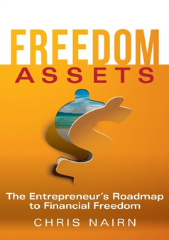 Freedom Assets : The Entrepreneur's Roadmap to Financial Freedom