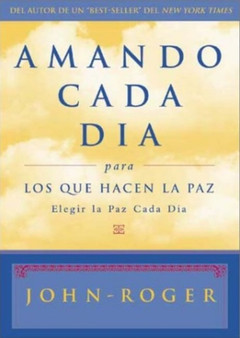 Amando cada dia para los que hacen la paz : Elegir la paz cada dia