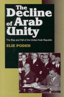 The Decline of Arab Unity : The Rise and Fall of the United Arab Republic