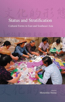 Status and Stratification : Cultural Forms in East and Southeast Asia