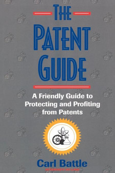 The Patent Guide : A Friendly Handbook for Protecting and Profiting from Patents