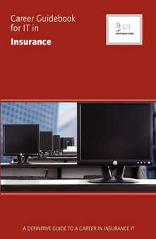 Career Guidebook for IT in Insurance : A Definitive Guide to a Career in Insurance IT