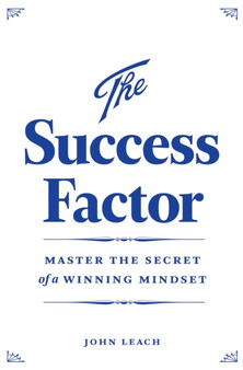 The Success Factor : Develop a Winning Mindset