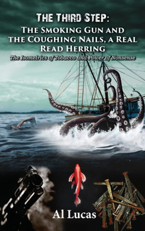 The Third Step - The Smoking Gun and the Coughing Nails, a Real Read Herring : The Isometrics of Tobacco and Power of Nonsense by Al Lucas - Hardback