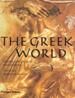 The Greek World : Classical, Byzantine and Modern