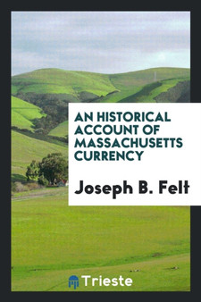 An Historical Account of Massachusetts Currency