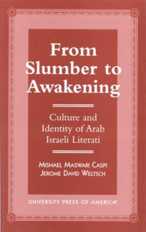 From Slumber to Awakening : Culture and Identity of Arab Israeli Literati