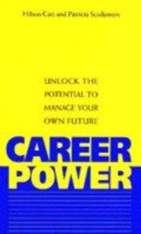 Career Power : Unlock the Potential to Manage Your Own Future