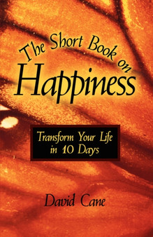 The Short Book on Happiness : Transform Your Life in 10 Days