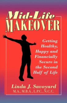 Mid-Life Makeover : Getting Healthy, Happy and Financially Secure in the Second Half of Life