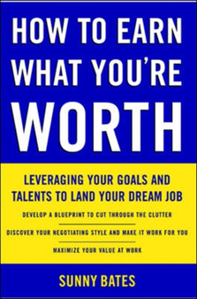How to Earn What You're Worth: Leveraging Your Goals and Talents to Land Your Dream Job