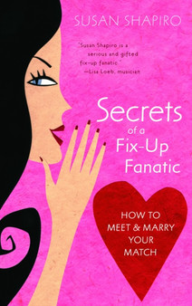 Secrets of a Fix-up Fanatic : How to Meet & Marry Your Match