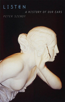 Listen : A History of Our Ears by Peter Szendy - Hardback