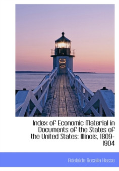 Index of Economic Material in Documents of the States of the United States : Illinois, 1809-1904