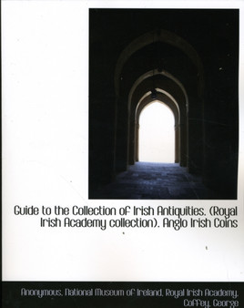 Guide to the Collection of Irish Antiquities. (Royal Irish Academy Collection). Anglo Irish Coins