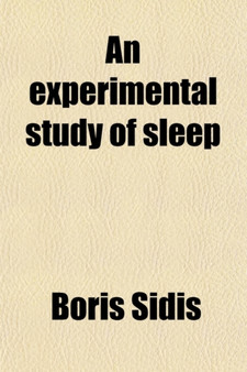 An Experimental Study of Sleep; (From the Physiological Laboratory of the Harvard Medical School and from Sidis Laboratory)