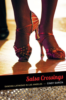 Salsa Crossings : Dancing Latinidad in Los Angeles by Cindy Garcia - Paperback