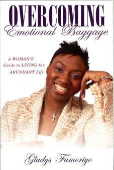 Overcoming Emotional Baggage : A Woman's Guide to Living the Abundant Life