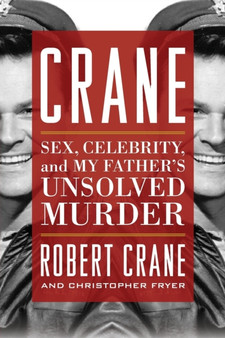 Crane : Sex, Celebrity, and My Father's Unsolved Murder by Robert Crane - Paperback
