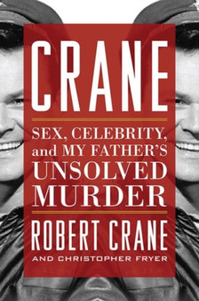Crane : Sex, Celebrity, and My Father's Unsolved Murder by Robert Crane - Hardback