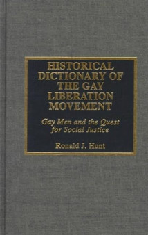 Historical Dictionary of the Gay Liberation Movement : Gay Men and the Quest for Social Justice