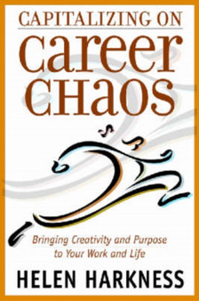 Capitalizing on Career Chaos : Bringing Creativity and Purpose to Your Work and Life