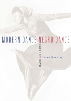 Modern Dance, Negro Dance : Race in Motion by Susan Manning - Paperback