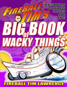 Fireball Tim's BIG BOOK of Wacky Things : Things are gettin' Wacky in this Book! : 2 by Fireball Tim Lawrence - Paperback