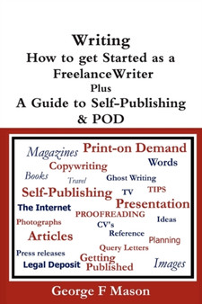 Writing : How to Get Started as a Freelance Writer Plus a Guide to Self-publishing & POD