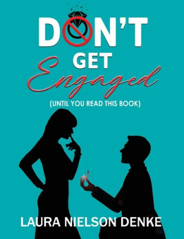Don't Get Engaged : (Until you read this book)