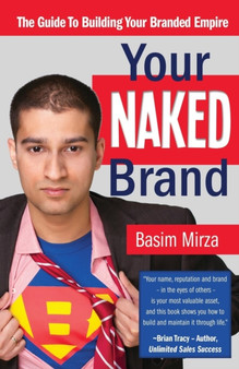 Your Naked Brand : The Guide to Building Your Branded Empire