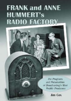 Frank and Anne Hummert's Radio Factory : The Programs and Personalities of Broadcasting's Most Prolific Producers by Jim Cox - Paperback