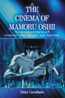 The Cinema of Mamoru Oshii : Fantasy, Technology and Politics by Dani Cavallaro - Paperback