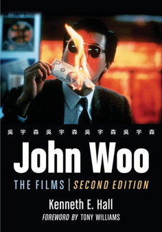 John Woo : The Films, 2d ed. by Kenneth E. Hall - Paperback