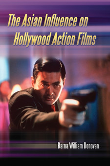 The Asian Influence on Hollywood Action Films by Barna William Donovan - Paperback