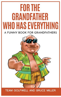 For the Grandfather Who Has Everything : A Funny Book for Grandfathers : 5 by Bruce Miller - Hardback