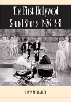The First Hollywood Sound Shorts, 1926-1931 by Edwin M. Bradley - Paperback