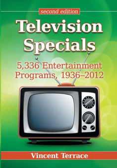 Television Specials : 5,336 Entertainment Programs, 1936-2012, Second Edition by Vincent Terrace - Paperback
