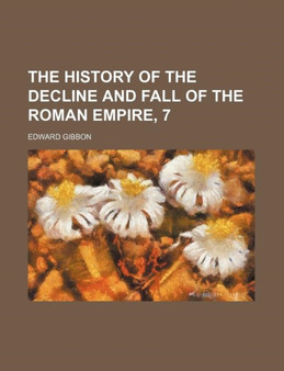 The History of the Decline and Fall of the Roman Empire, 7