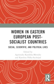 Women in Eastern European Post-Socialist Countries : Social, Scientific, and Political Lives