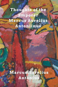 Thoughts of the Emperor Marcus Aurelius Antoninus