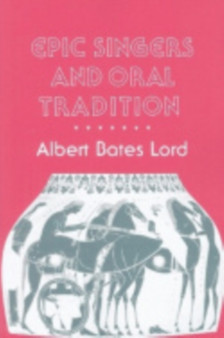 Epic Singers and Oral Tradition by Albert Bates Lord - Hardback