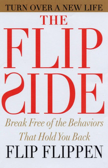 The Flip Side : Break Free of the Behaviors That Hold You Back