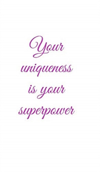 Your uniqueness is your superpower