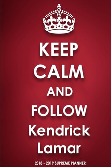 Keep Calm and Follow Kendrick Lamar