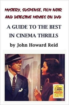 Mystery, Suspense, Film Noir and Detective Movies on DVD: A Guide to the Best in Cinema Thrills by John Howard Reid - Paperback